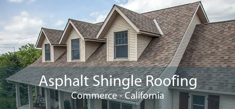 Asphalt Shingle Roofing Commerce - California