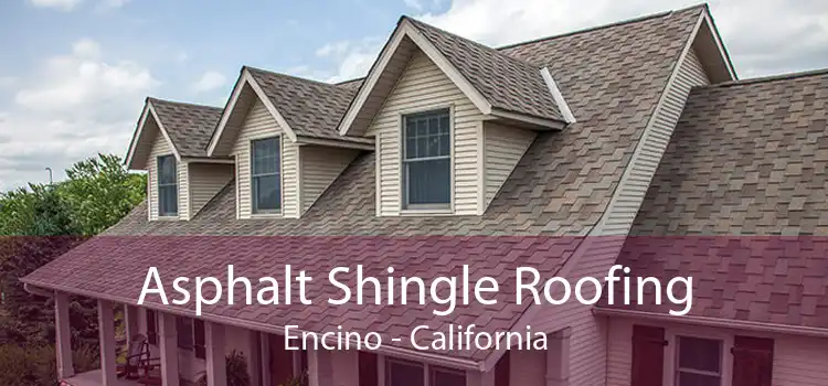 Asphalt Shingle Roofing Encino - California