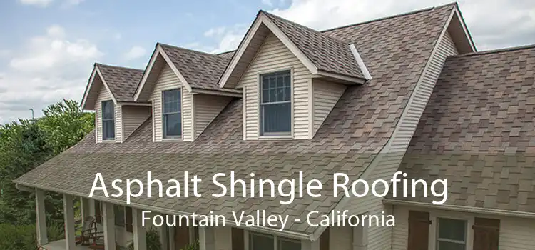 Asphalt Shingle Roofing Fountain Valley - California