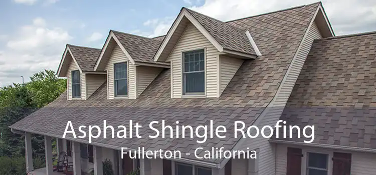 Asphalt Shingle Roofing Fullerton - California