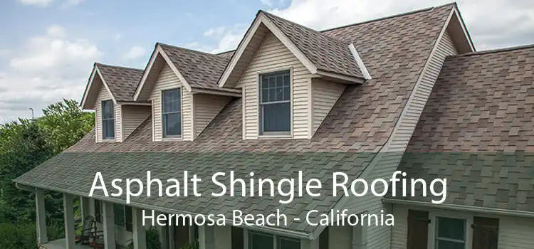 Asphalt Shingle Roofing Hermosa Beach - California