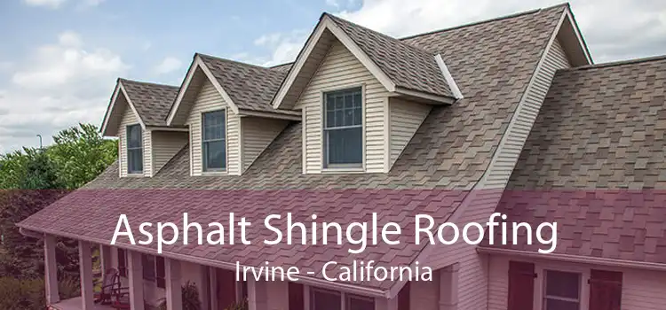 Asphalt Shingle Roofing Irvine - California