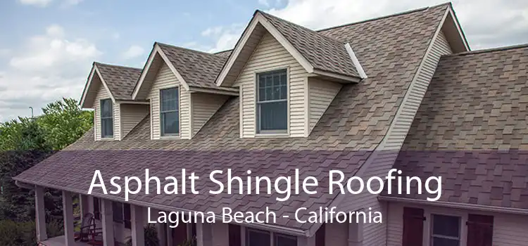 Asphalt Shingle Roofing Laguna Beach - California