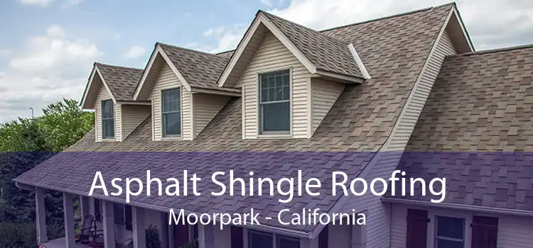 Asphalt Shingle Roofing Moorpark - California