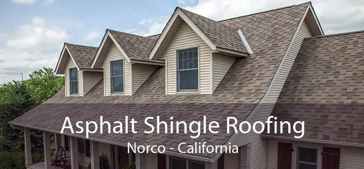 Asphalt Shingle Roofing Norco - California