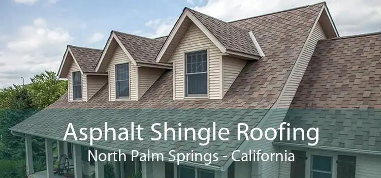 Asphalt Shingle Roofing North Palm Springs - California