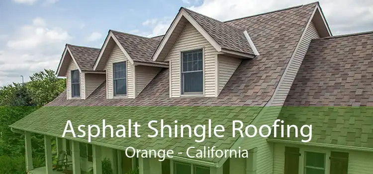 Asphalt Shingle Roofing Orange - California