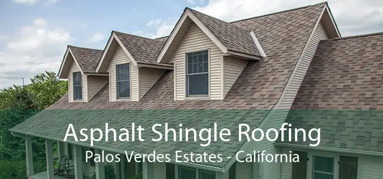 Asphalt Shingle Roofing Palos Verdes Estates - California