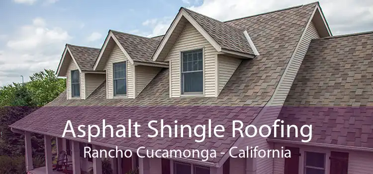 Asphalt Shingle Roofing Rancho Cucamonga - California