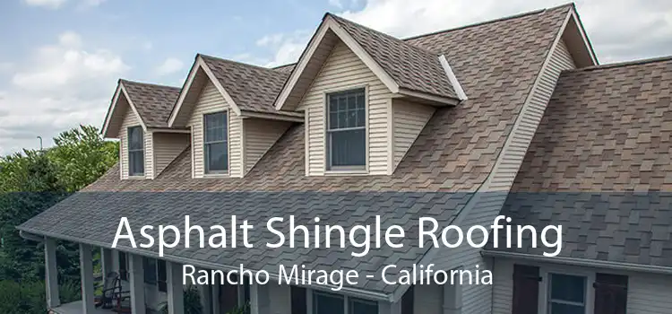 Asphalt Shingle Roofing Rancho Mirage - California