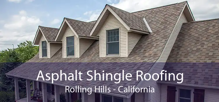 Asphalt Shingle Roofing Rolling Hills - California