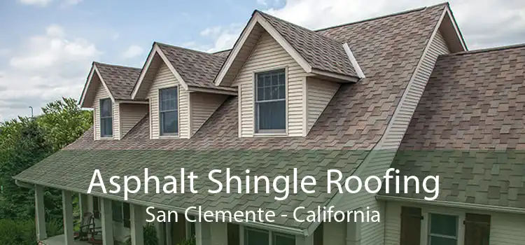 Asphalt Shingle Roofing San Clemente - California