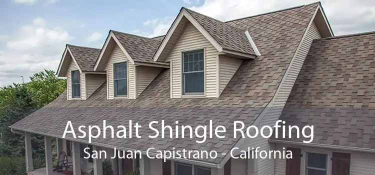 Asphalt Shingle Roofing San Juan Capistrano - California