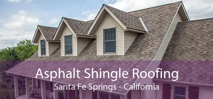 Asphalt Shingle Roofing Santa Fe Springs - California