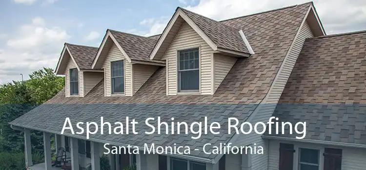 Asphalt Shingle Roofing Santa Monica - California