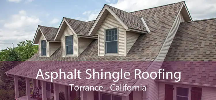 Asphalt Shingle Roofing Torrance - California