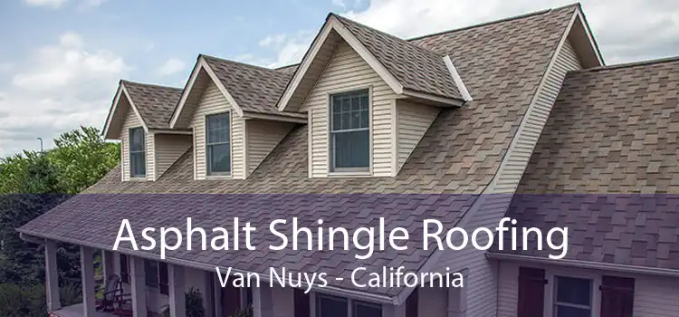 Asphalt Shingle Roofing Van Nuys - California