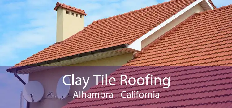 Clay Tile Roofing Alhambra - California