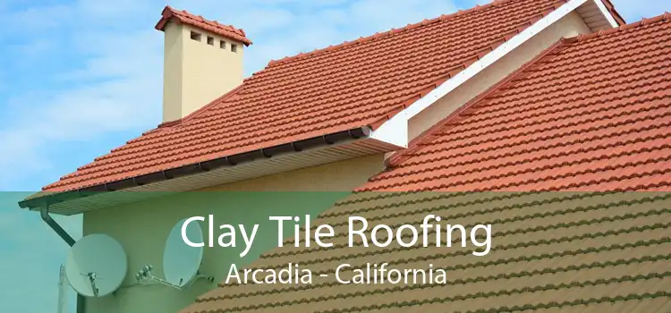 Clay Tile Roofing Arcadia - California