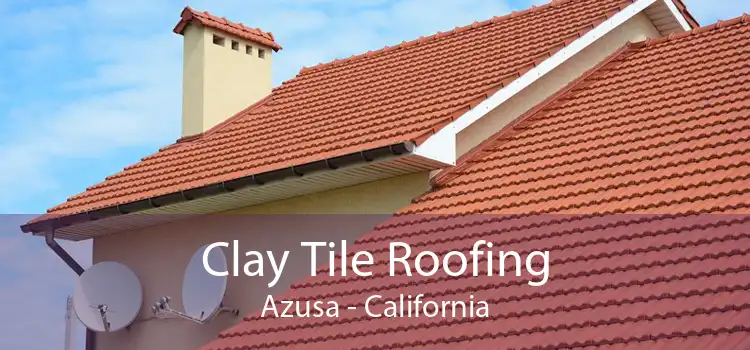 Clay Tile Roofing Azusa - California