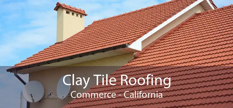 Clay Tile Roofing Commerce - California