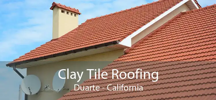 Clay Tile Roofing Duarte - California