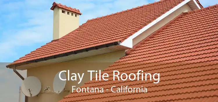 Clay Tile Roofing Fontana - California