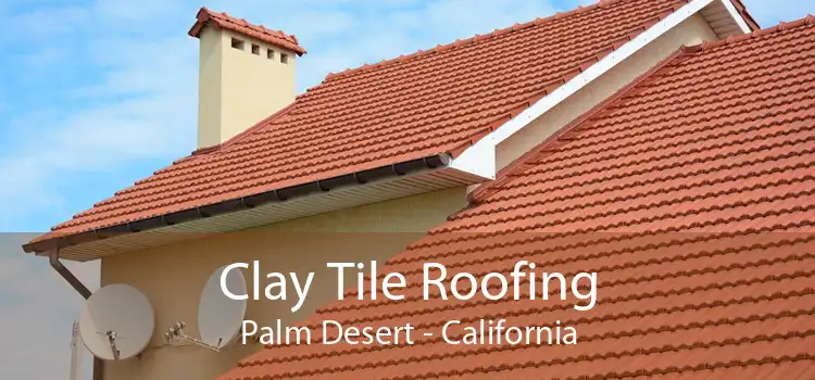 Clay Tile Roofing Palm Desert - California