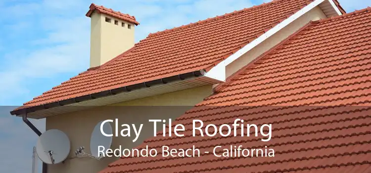 Clay Tile Roofing Redondo Beach - California