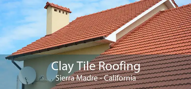 Clay Tile Roofing Sierra Madre - California