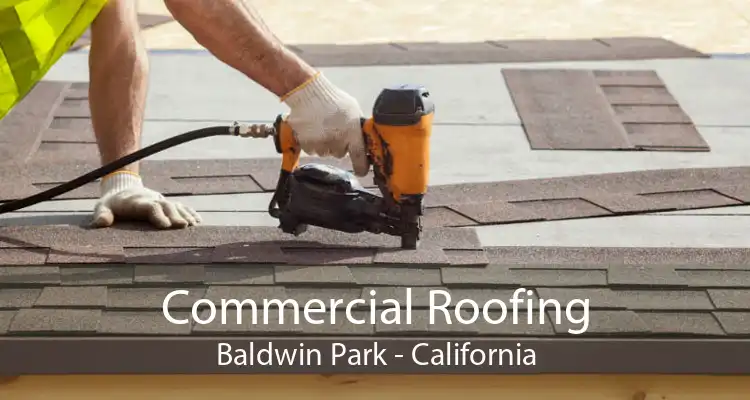 Commercial Roofing Baldwin Park - California