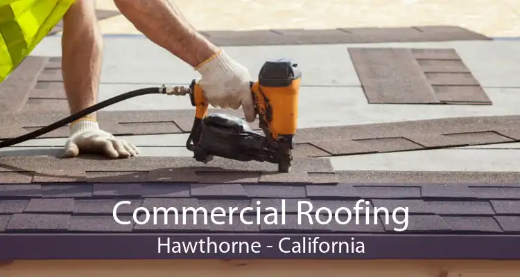 Commercial Roofing Hawthorne - California