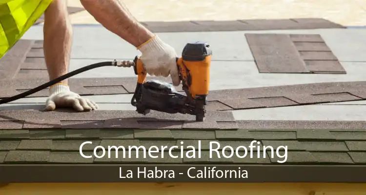 Commercial Roofing La Habra - California