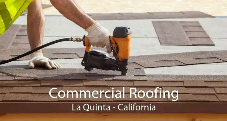 Commercial Roofing La Quinta - California