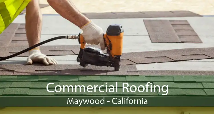 Commercial Roofing Maywood - California