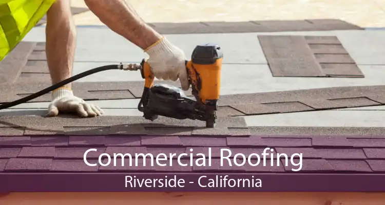 Commercial Roofing Riverside - California