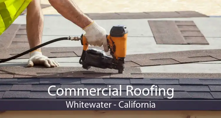 Commercial Roofing Whitewater - California