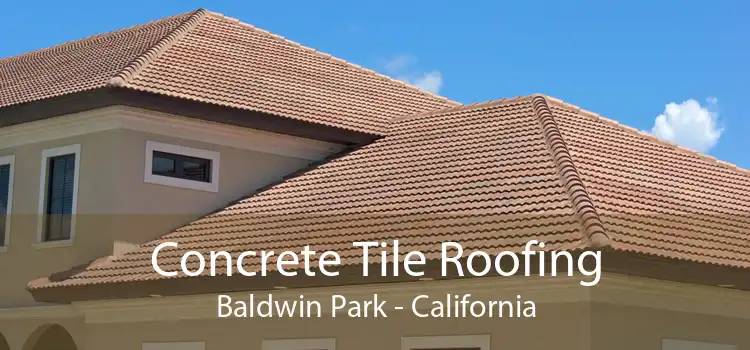 Concrete Tile Roofing Baldwin Park - California