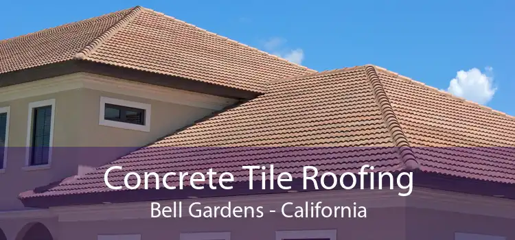 Concrete Tile Roofing Bell Gardens - California