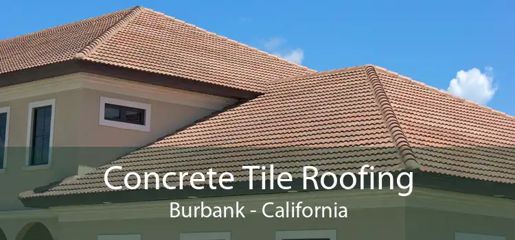 Concrete Tile Roofing Burbank - California