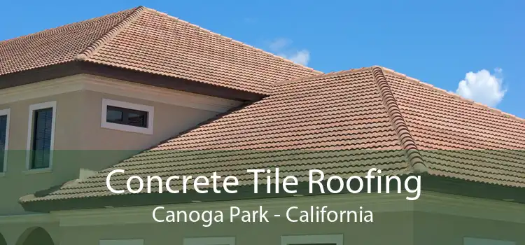 Concrete Tile Roofing Canoga Park - California