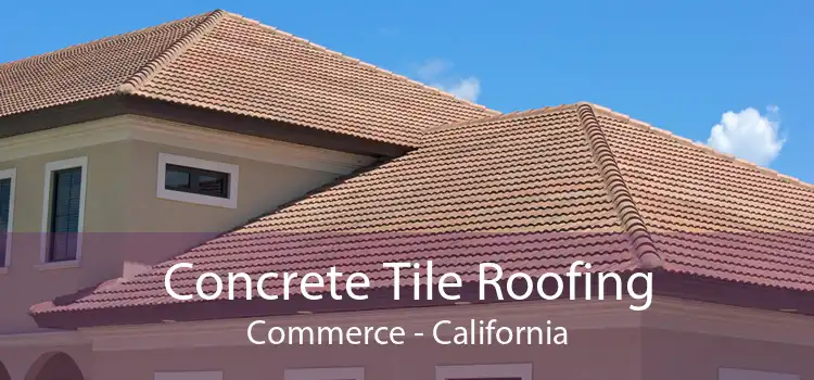 Concrete Tile Roofing Commerce - California