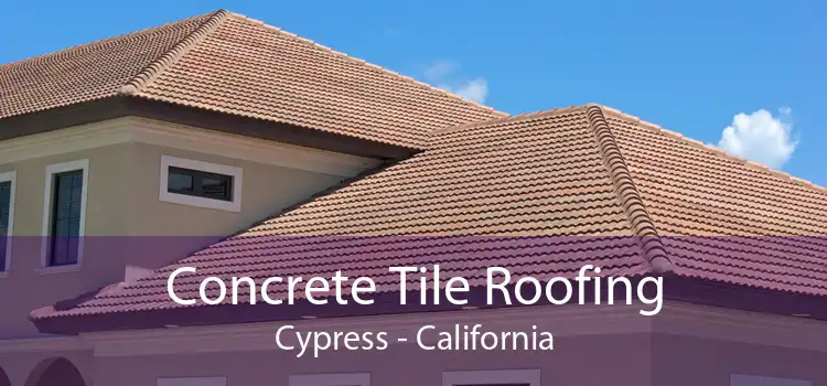 Concrete Tile Roofing Cypress - California