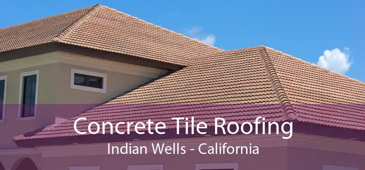 Concrete Tile Roofing Indian Wells - California