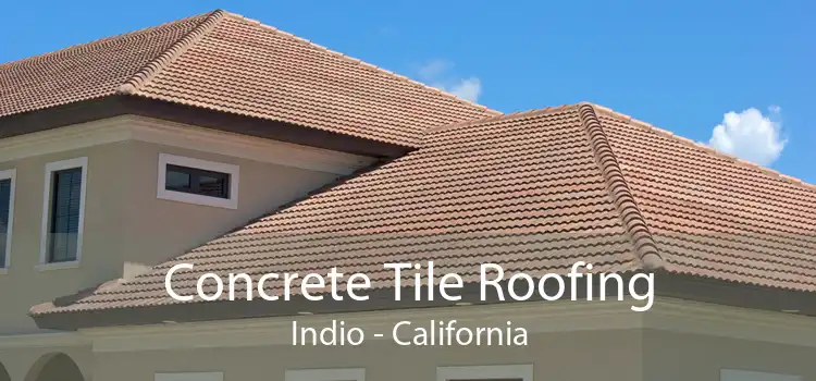 Concrete Tile Roofing Indio - California