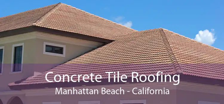 Concrete Tile Roofing Manhattan Beach - California