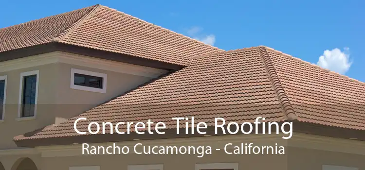 Concrete Tile Roofing Rancho Cucamonga - California