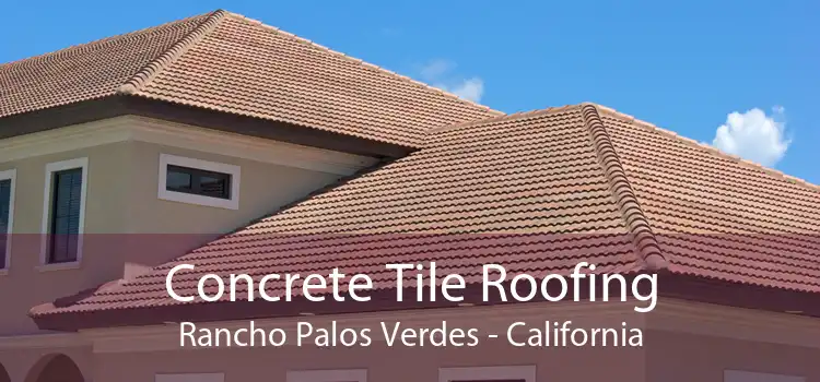 Concrete Tile Roofing Rancho Palos Verdes - California