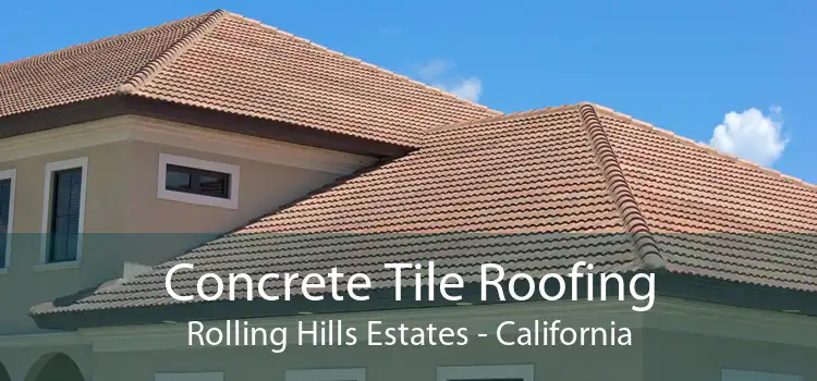 Concrete Tile Roofing Rolling Hills Estates - California