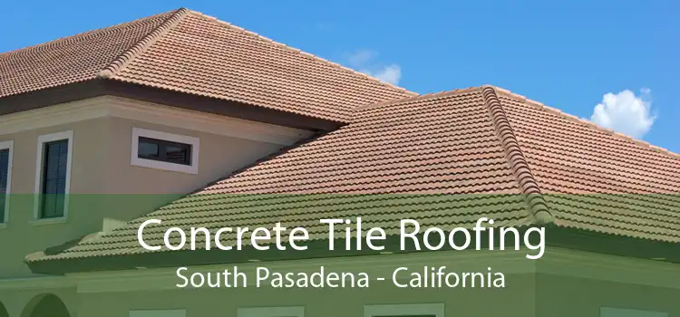 Concrete Tile Roofing South Pasadena - California